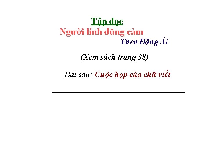 Tập đọc Người lính dũng cảm Theo Đặng Ái (Xem sách trang 38) Bài