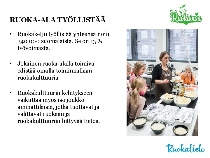 RUOKA-ALA TYÖLLISTÄÄ • Ruokaketju työllistää yhteensä noin 340 000 suomalaista. Se on 13 %