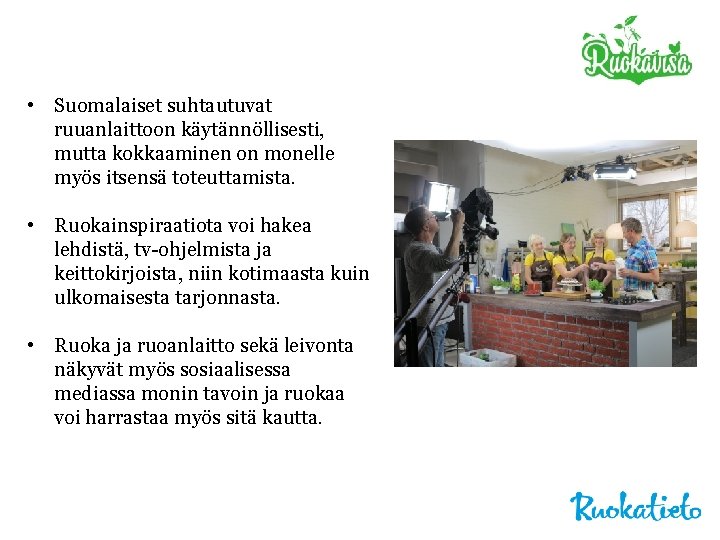  • Suomalaiset suhtautuvat ruuanlaittoon käytännöllisesti, mutta kokkaaminen on monelle myös itsensä toteuttamista. •