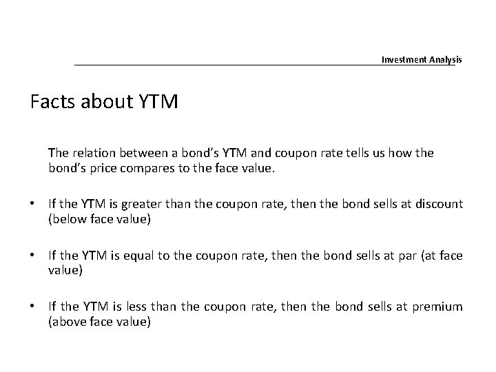 Investment Analysis Facts about YTM The relation between a bond’s YTM and coupon rate