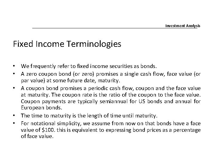 Investment Analysis Fixed Income Terminologies • We frequently refer to fixed income securities as