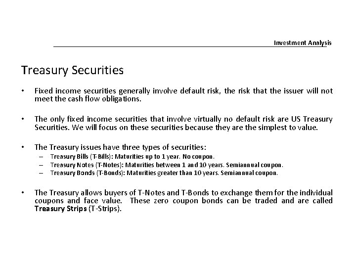 Investment Analysis Treasury Securities • Fixed income securities generally involve default risk, the risk