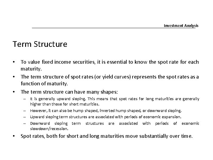 Investment Analysis Term Structure • • • To value fixed income securities, it is