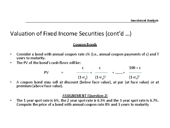 Investment Analysis Valuation of Fixed Income Securities (cont’d …) Coupon Bonds • • Consider