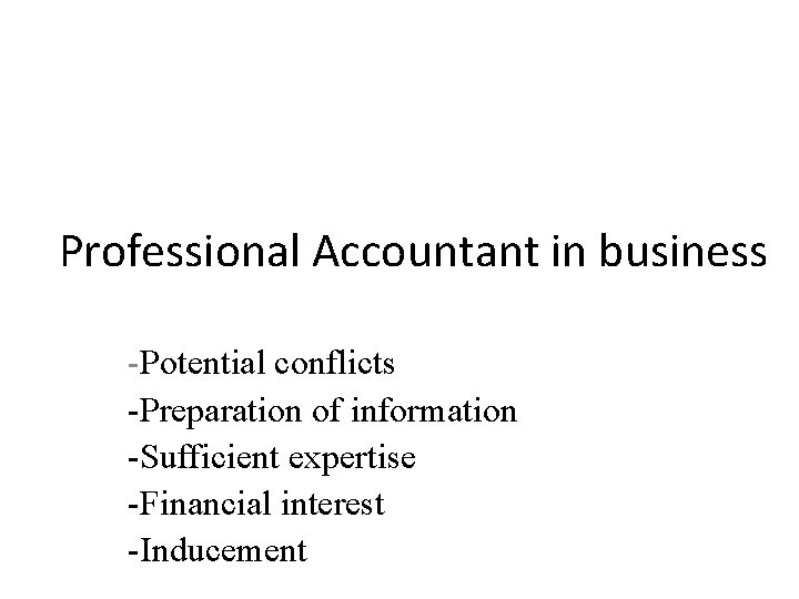 Professional Accountant in business -Potential conflicts -Preparation of information -Sufficient expertise -Financial interest -Inducement