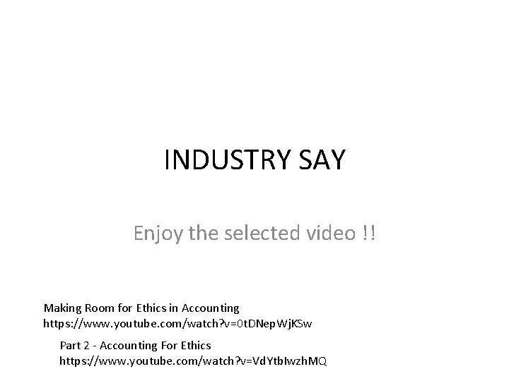 INDUSTRY SAY Enjoy the selected video !! Making Room for Ethics in Accounting https: