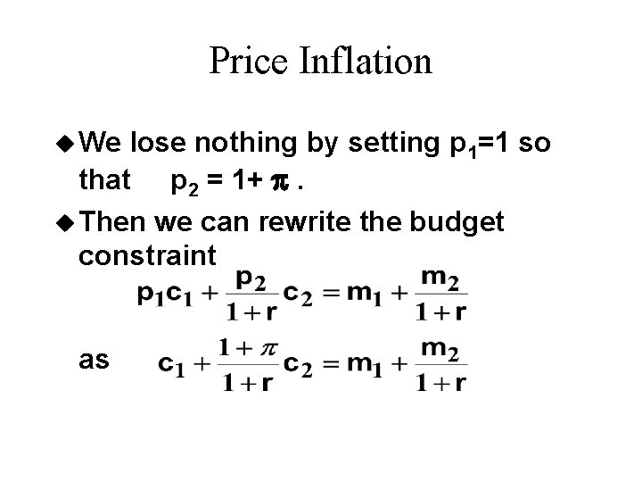 Price Inflation u We lose nothing by setting p 1=1 so that p 2