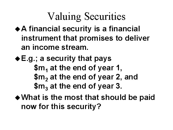 Valuing Securities u. A financial security is a financial instrument that promises to deliver
