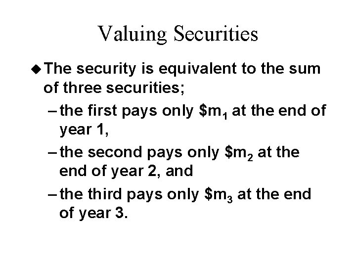 Valuing Securities u The security is equivalent to the sum of three securities; –