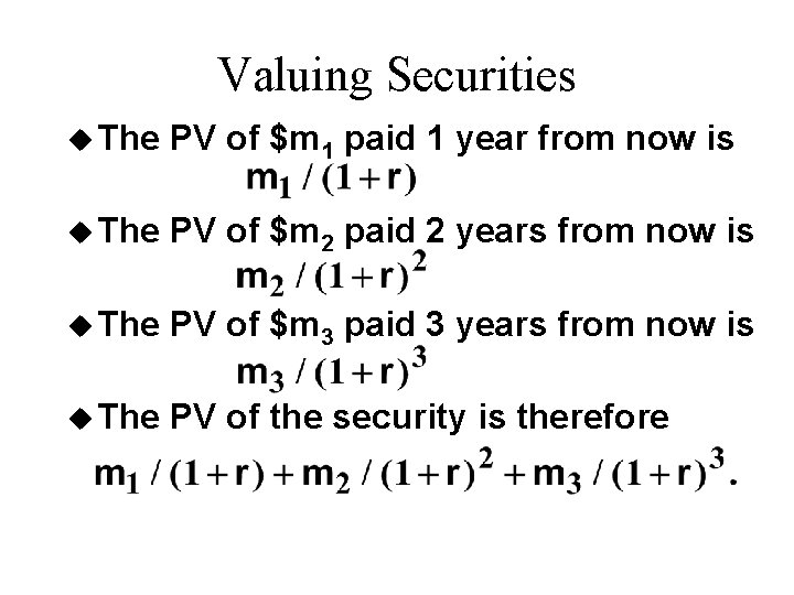 Valuing Securities u The PV of $m 1 paid 1 year from now is