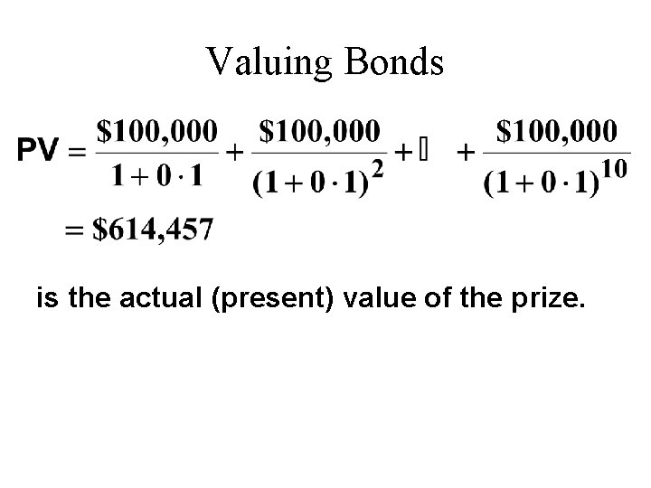 Valuing Bonds is the actual (present) value of the prize. 