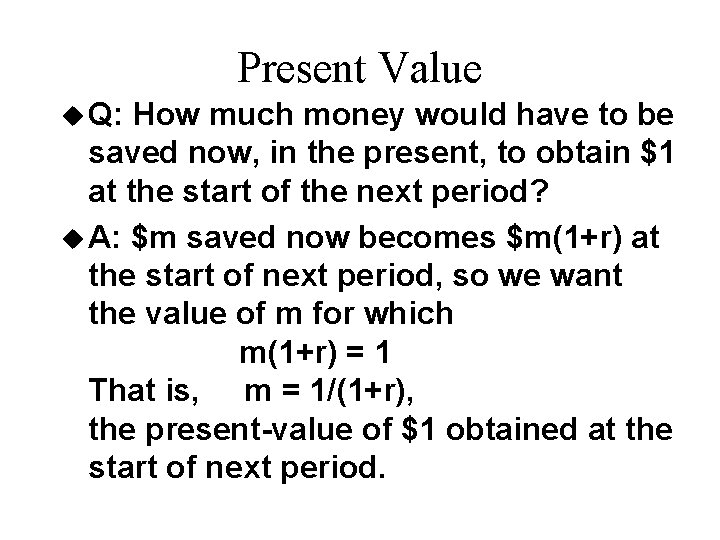 Present Value u Q: How much money would have to be saved now, in