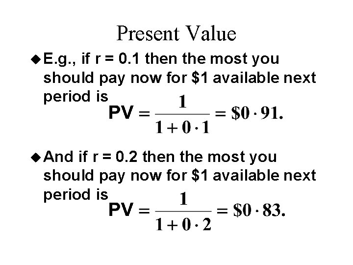 Present Value u E. g. , if r = 0. 1 then the most