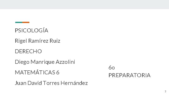 PSICOLOGÍA Rigel Ramírez Ruiz DERECHO Diego Manrique Azzolini MATEMÁTICAS 6 6 o PREPARATORIA Juan