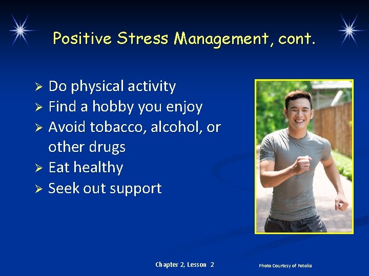 Positive Stress Management, cont. Do physical activity Ø Find a hobby you enjoy Ø