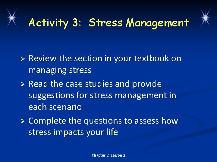 Activity 3: Stress Management Review the section in your textbook on managing stress Ø