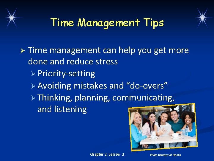 Time Management Tips Ø Time management can help you get more done and reduce