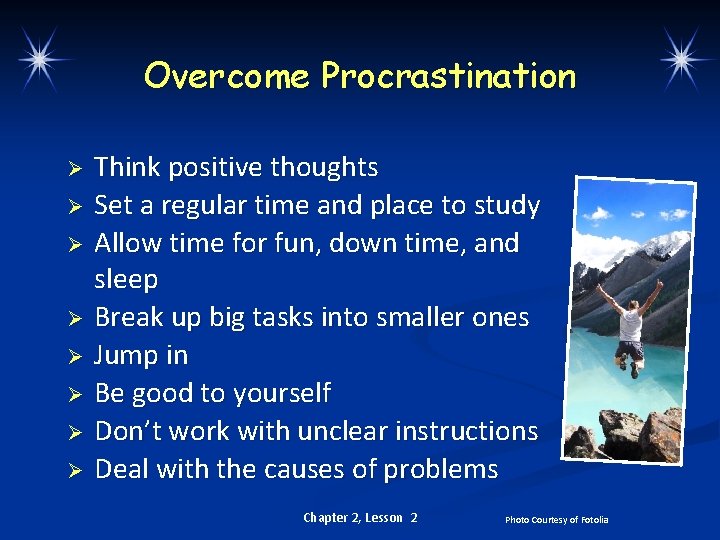 Overcome Procrastination Ø Ø Ø Ø Think positive thoughts Set a regular time and