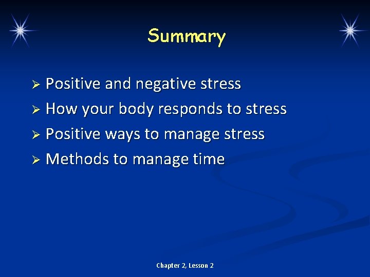 Summary Ø Positive and negative stress Ø How your body responds to stress Ø