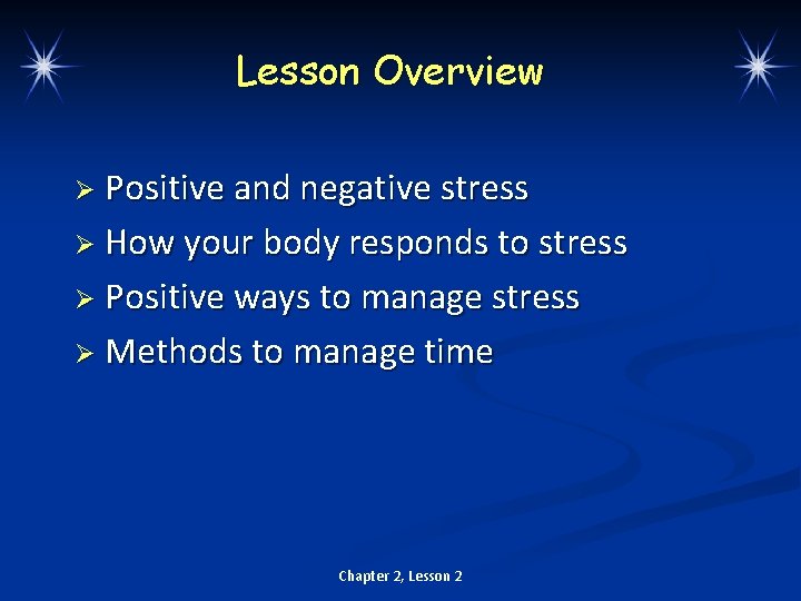 Lesson Overview Ø Positive and negative stress Ø How your body responds to stress