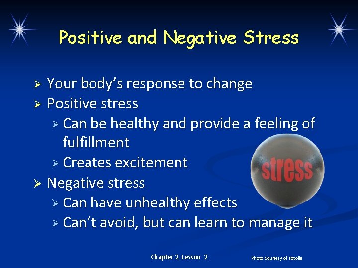 Positive and Negative Stress Your body’s response to change Ø Positive stress Ø Can