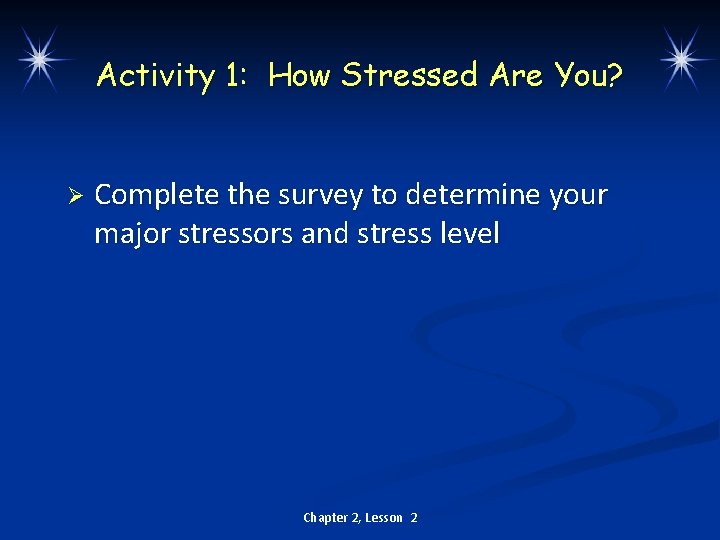 Activity 1: How Stressed Are You? Ø Complete the survey to determine your major