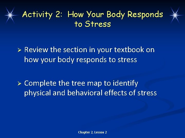 Activity 2: How Your Body Responds to Stress Ø Review the section in your