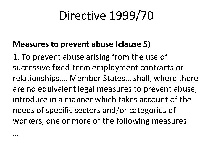 Directive 1999/70 Measures to prevent abuse (clause 5) 1. To prevent abuse arising from Directive 1999/70 Measures to prevent abuse (clause 5) 1. To prevent abuse arising from