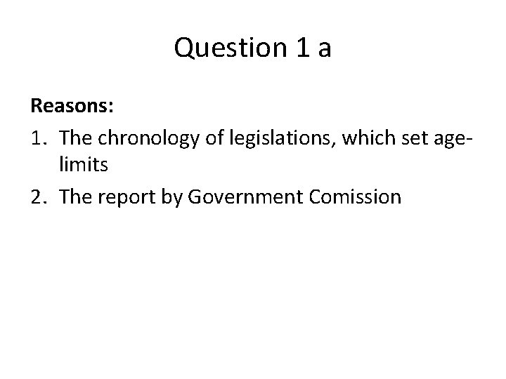 Question 1 a Reasons: 1. The chronology of legislations, which set agelimits 2. The Question 1 a Reasons: 1. The chronology of legislations, which set agelimits 2. The