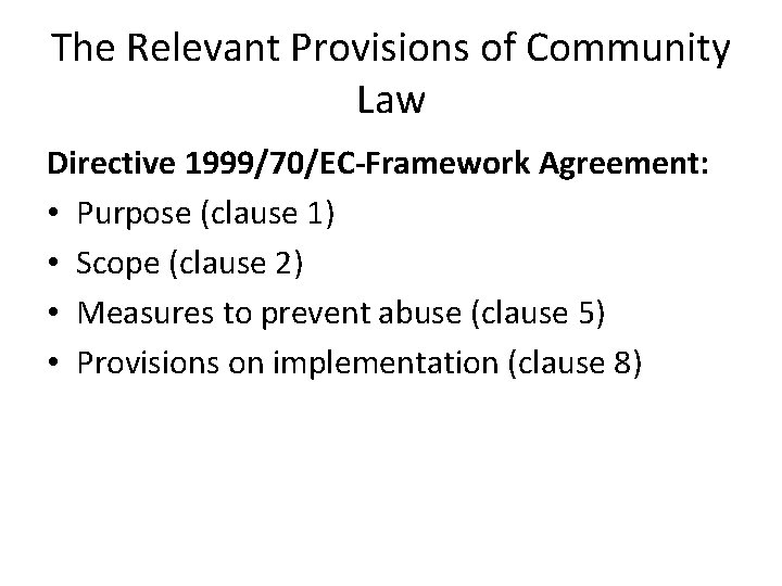 The Relevant Provisions of Community Law Directive 1999/70/EC-Framework Agreement: • Purpose (clause 1) • The Relevant Provisions of Community Law Directive 1999/70/EC-Framework Agreement: • Purpose (clause 1) •