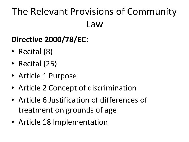 The Relevant Provisions of Community Law Directive 2000/78/EC: • Recital (8) • Recital (25) The Relevant Provisions of Community Law Directive 2000/78/EC: • Recital (8) • Recital (25)