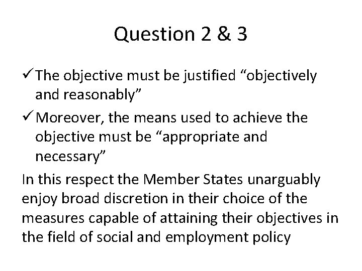 Question 2 & 3 ü The objective must be justified “objectively and reasonably” ü Question 2 & 3 ü The objective must be justified “objectively and reasonably” ü