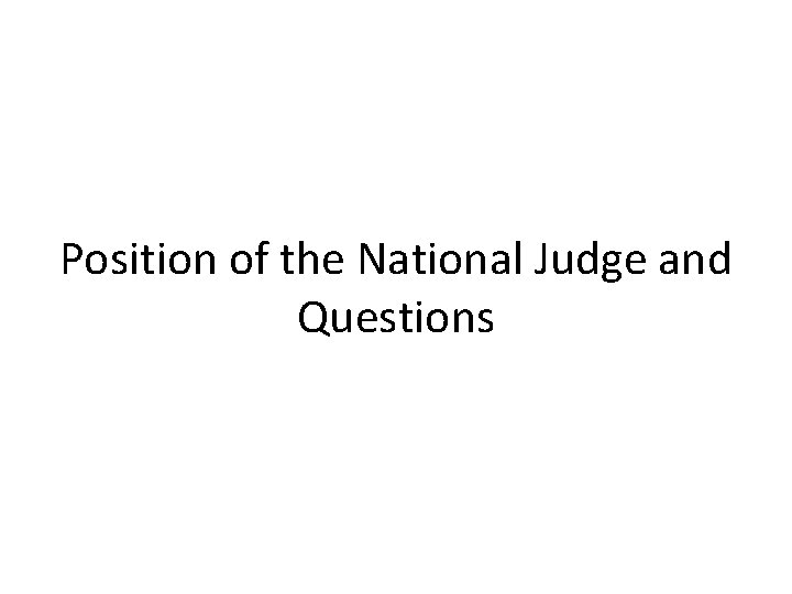 Position of the National Judge and Questions Position of the National Judge and Questions