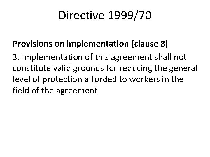 Directive 1999/70 Provisions on implementation (clause 8) 3. Implementation of this agreement shall not Directive 1999/70 Provisions on implementation (clause 8) 3. Implementation of this agreement shall not