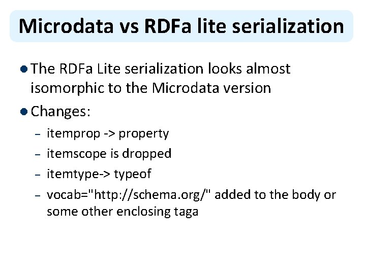 Microdata vs RDFa lite serialization l The RDFa Lite serialization looks almost isomorphic to