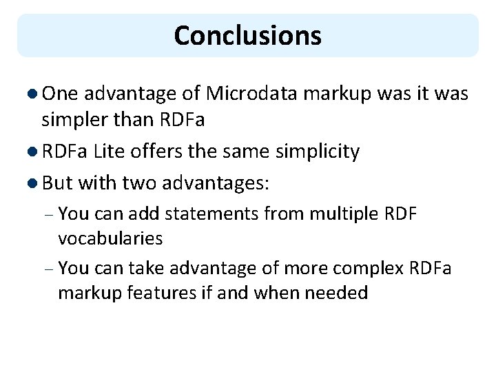 Conclusions l One advantage of Microdata markup was it was simpler than RDFa l