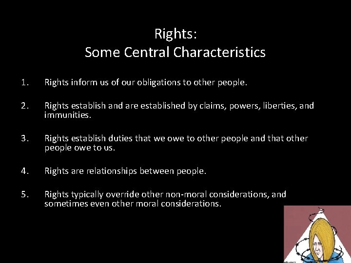 Rights: Some Central Characteristics 1. Rights inform us of our obligations to other people.