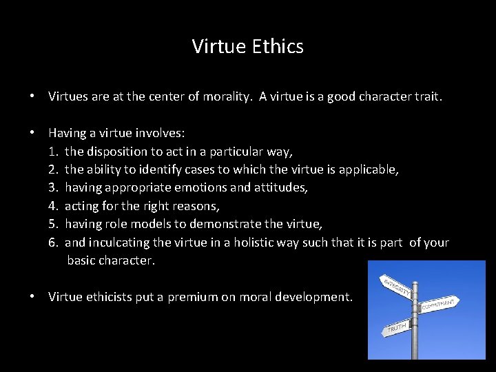 Virtue Ethics • Virtues are at the center of morality. A virtue is a
