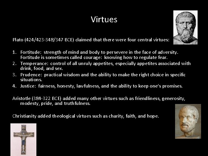 Virtues Plato (424/423 -348/347 BCE) claimed that there were four central virtues: 1. Fortitude: