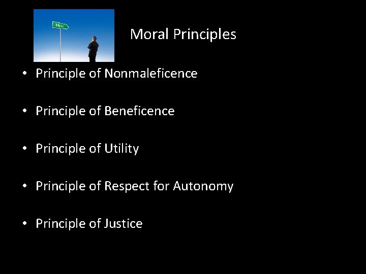 Moral Principles • Principle of Nonmaleficence • Principle of Beneficence • Principle of Utility