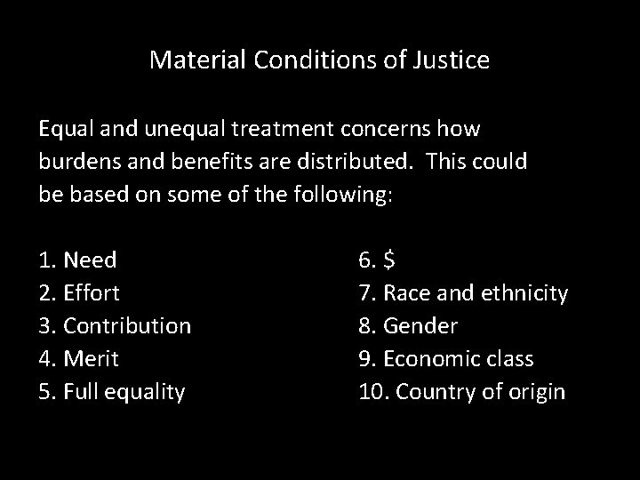 Material Conditions of Justice Equal and unequal treatment concerns how burdens and benefits are