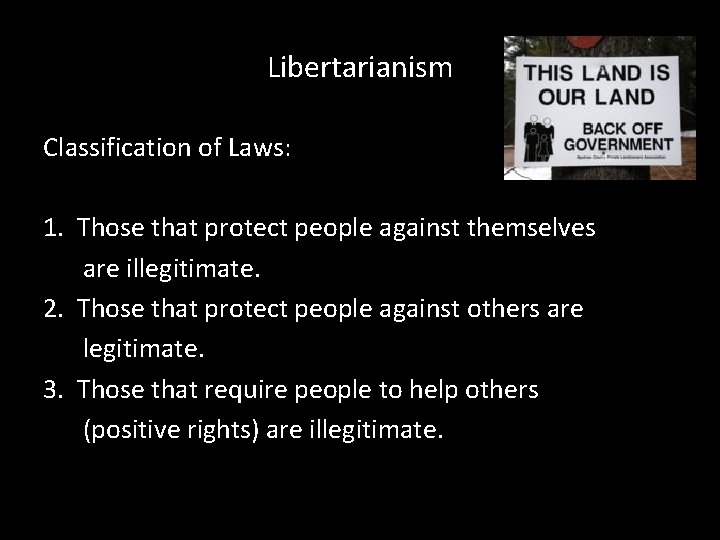 Libertarianism Classification of Laws: 1. Those that protect people against themselves are illegitimate. 2.