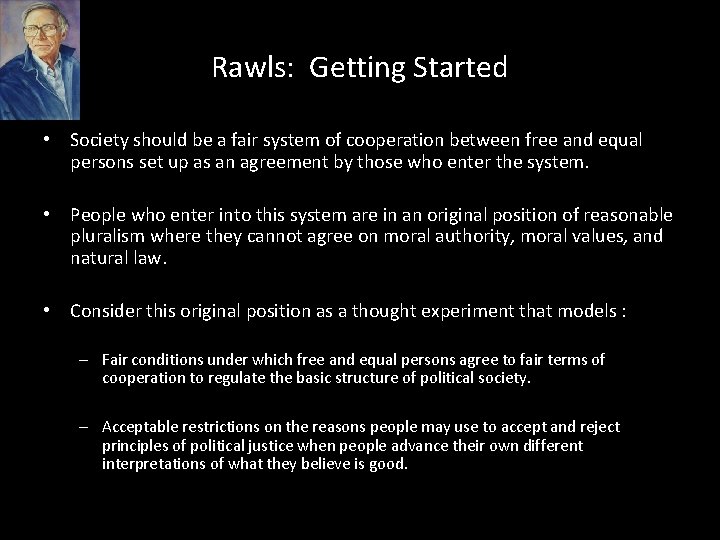 Rawls: Getting Started • Society should be a fair system of cooperation between free