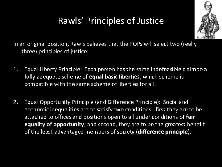 Rawls’ Principles of Justice In an original position, Rawls believes that the POPs will
