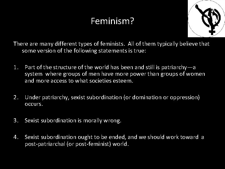 Feminism? There are many different types of feminists. All of them typically believe that