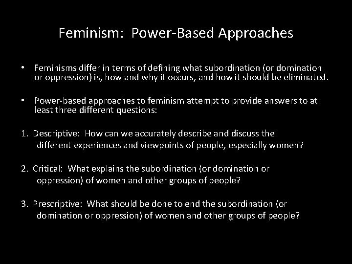 Feminism: Power-Based Approaches • Feminisms differ in terms of defining what subordination (or domination
