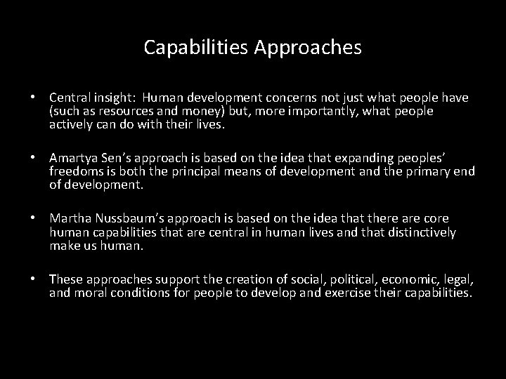 Capabilities Approaches • Central insight: Human development concerns not just what people have (such