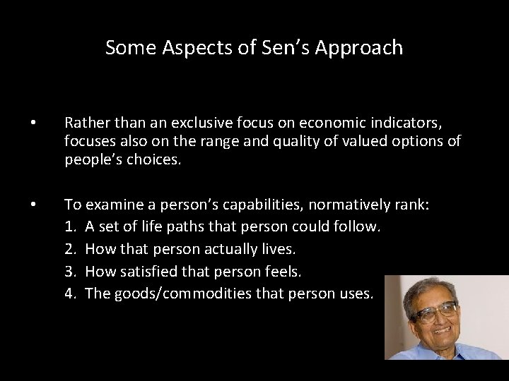 Some Aspects of Sen’s Approach • Rather than an exclusive focus on economic indicators,
