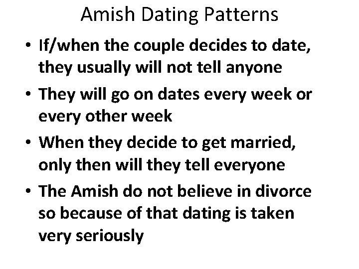 Amish Dating Patterns • If/when the couple decides to date, they usually will not