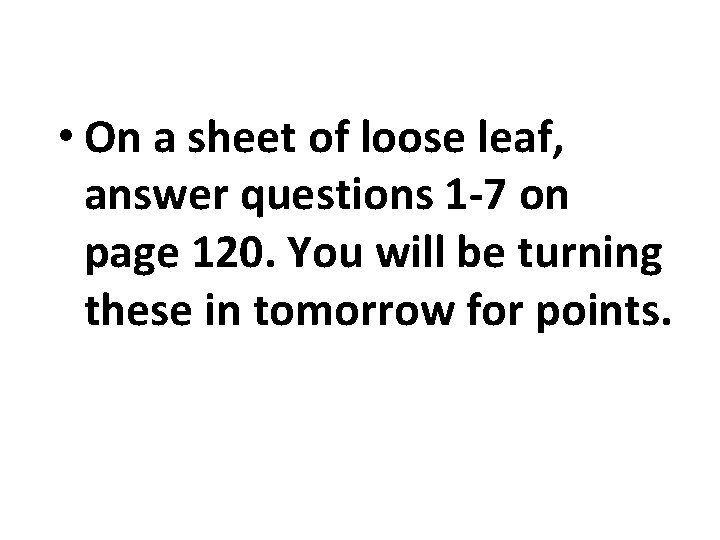  • On a sheet of loose leaf, answer questions 1 -7 on page